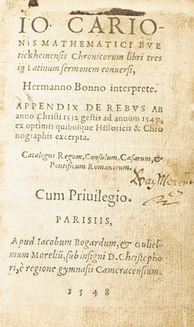 Carion, Johann - [Chronica] Mathematici ... Chronicorum libri tres in Latinum sermonem conversi, Hermanno Bonno interprete ... (32), 280, (4)ff. (but lacks ff.220 and 221): contemporary vellum, sm.8vo. Paris: Jacobum Bog